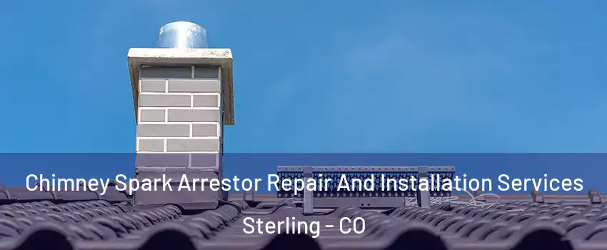  Chimney Spark Arrestor Repair And Installation Services Sterling - CO