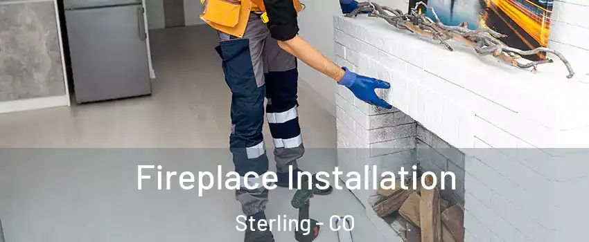  Fireplace Installation Sterling - CO