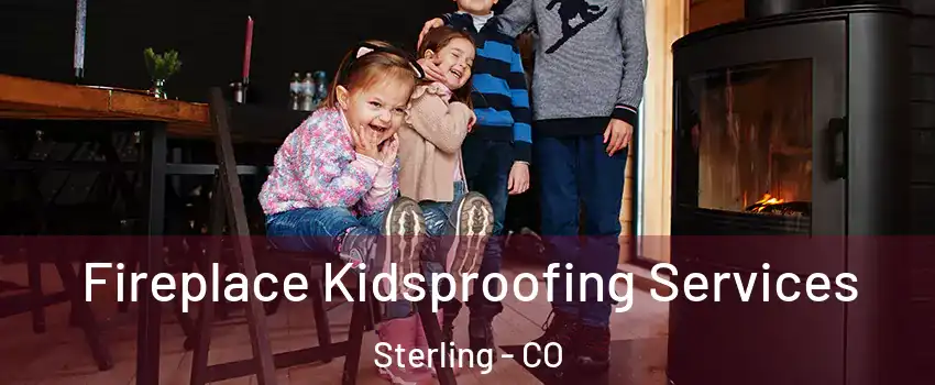  Fireplace Kidsproofing Services Sterling - CO