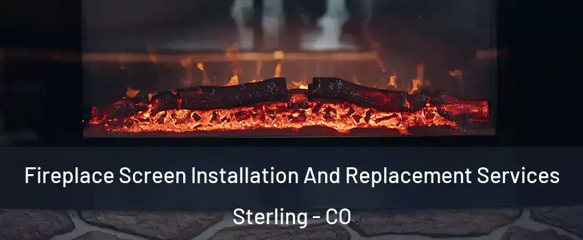 Fireplace Screen Installation And Replacement Services Sterling - CO