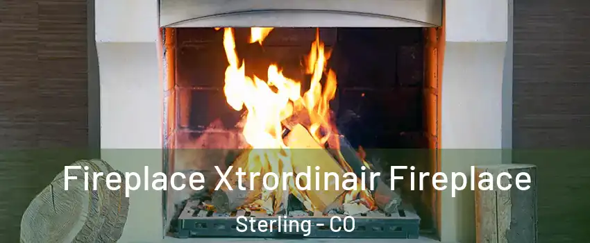  Fireplace Xtrordinair Fireplace Sterling - CO