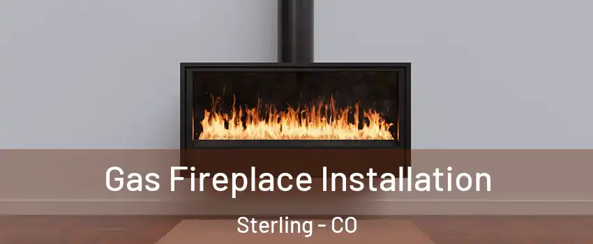  Gas Fireplace Installation Sterling - CO