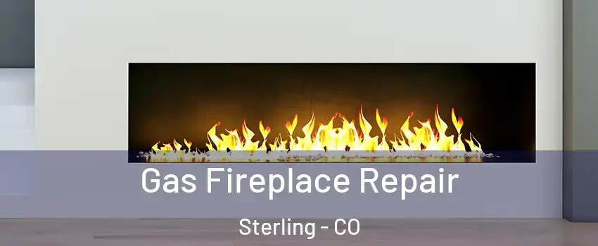  Gas Fireplace Repair Sterling - CO