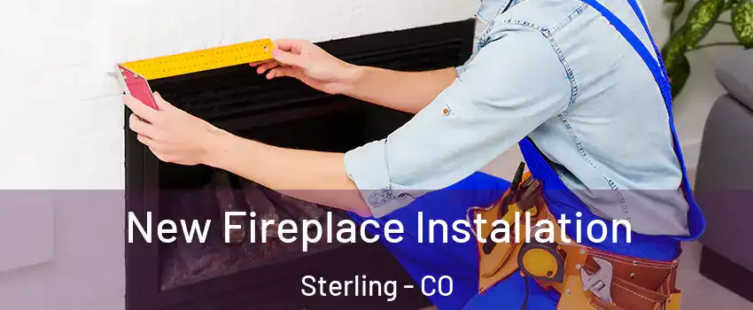  New Fireplace Installation Sterling - CO