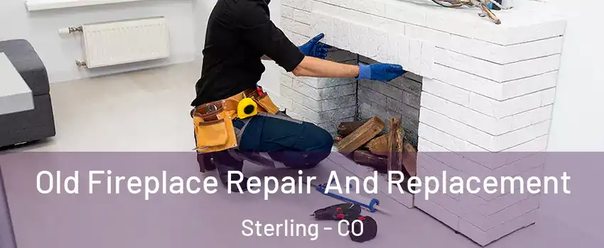  Old Fireplace Repair And Replacement Sterling - CO
