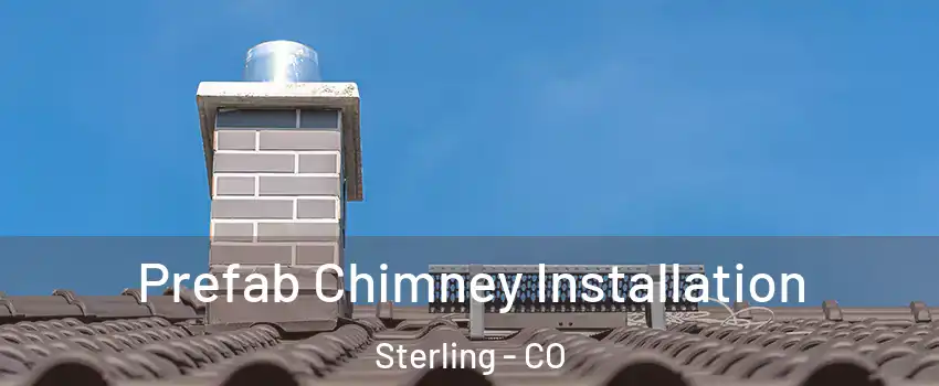  Prefab Chimney Installation Sterling - CO
