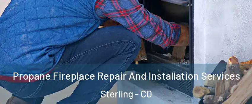  Propane Fireplace Repair And Installation Services Sterling - CO