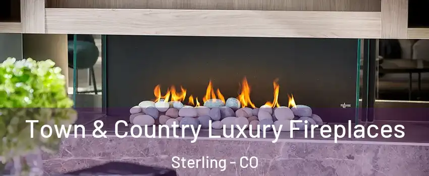  Town & Country Luxury Fireplaces Sterling - CO