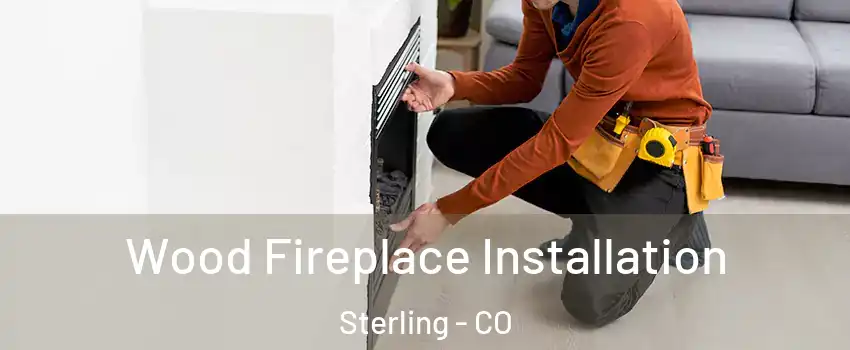  Wood Fireplace Installation Sterling - CO