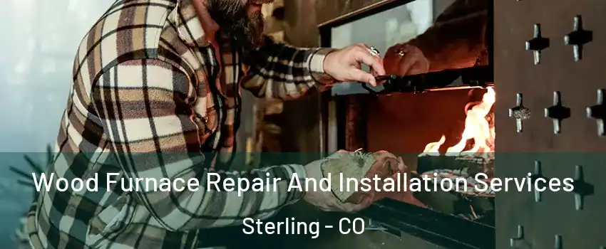  Wood Furnace Repair And Installation Services Sterling - CO